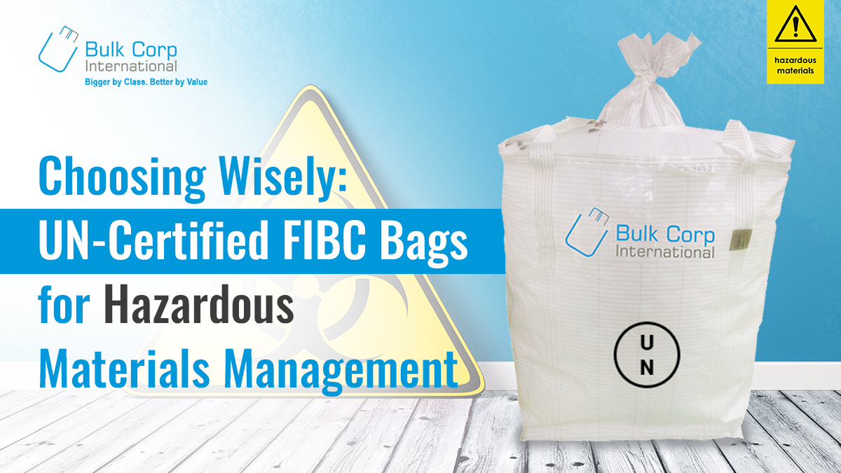 Choosing Wisely: UN-Certified FIBC Bags for Hazardous Materials Management