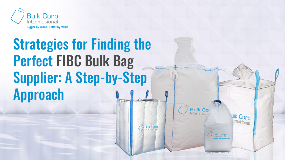Strategies for Finding the Perfect FIBC Bulk Bag Supplier: A Step-by-Step Approach